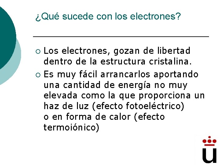 ¿Qué sucede con los electrones? Los electrones, gozan de libertad dentro de la estructura