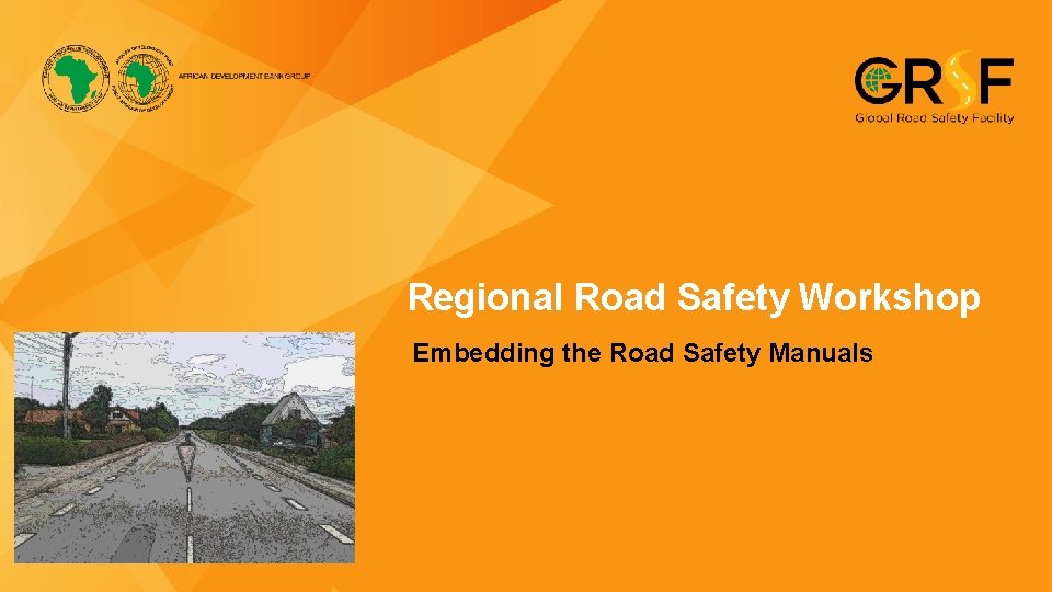 Regional Road Safety Workshop Embedding the Road Safety Manuals 