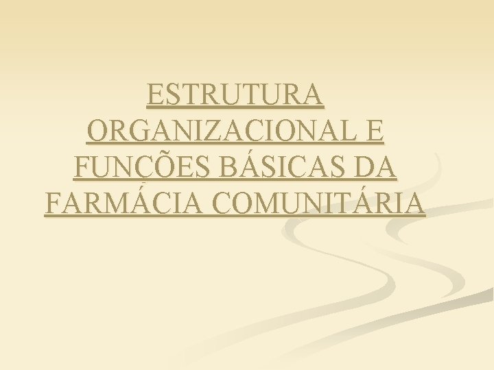 ESTRUTURA ORGANIZACIONAL E FUNÇÕES BÁSICAS DA FARMÁCIA COMUNITÁRIA 