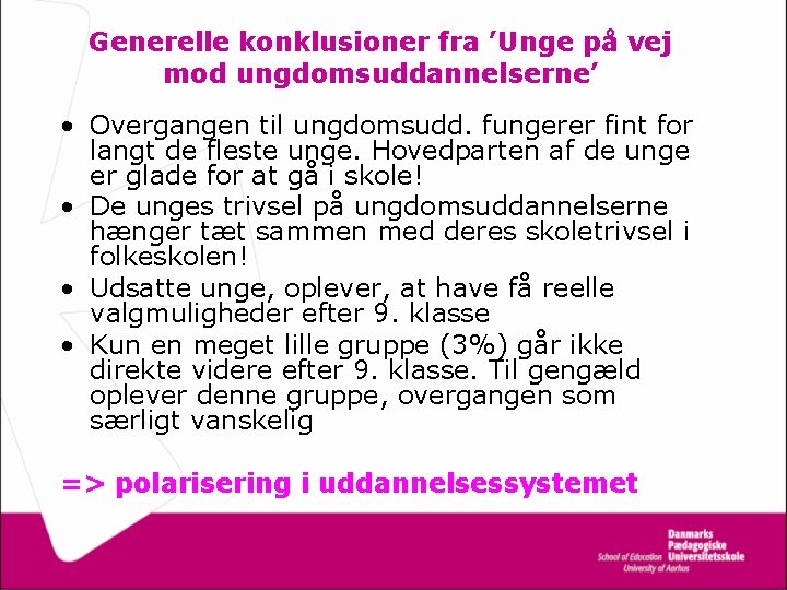 Generelle konklusioner fra ’Unge på vej mod ungdomsuddannelserne’ • Overgangen til ungdomsudd. fungerer fint