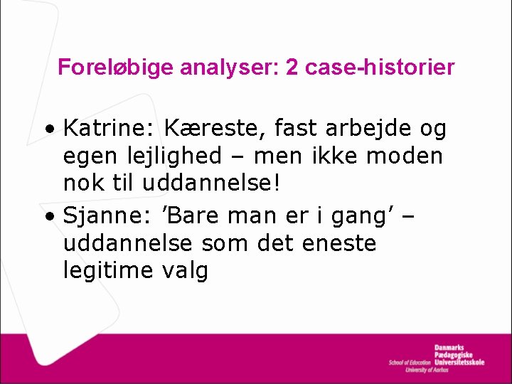 Foreløbige analyser: 2 case-historier • Katrine: Kæreste, fast arbejde og egen lejlighed – men