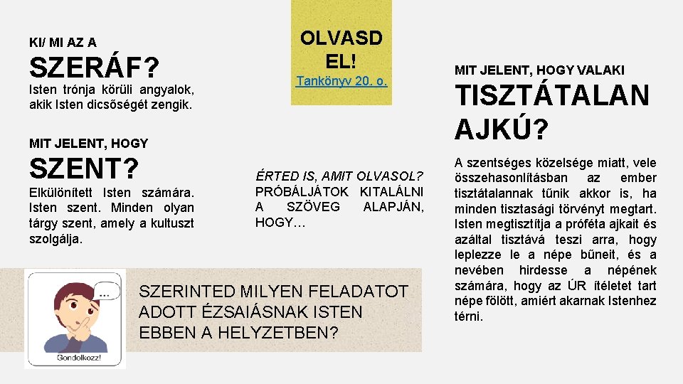 KI/ MI AZ A SZERÁF? Isten trónja körüli angyalok, akik Isten dicsőségét zengik. OLVASD