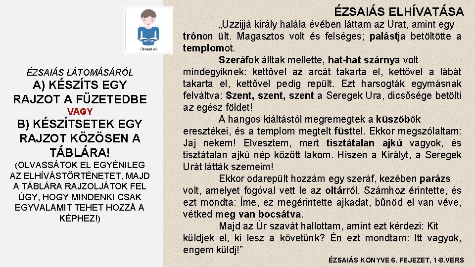 ÉZSAIÁS ELHÍVATÁSA ÉZSAIÁS LÁTOMÁSÁRÓL A) KÉSZÍTS EGY RAJZOT A FÜZETEDBE VAGY B) KÉSZÍTSETEK EGY