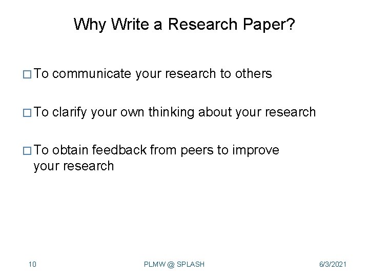 Why Write a Research Paper? � To communicate your research to others � To