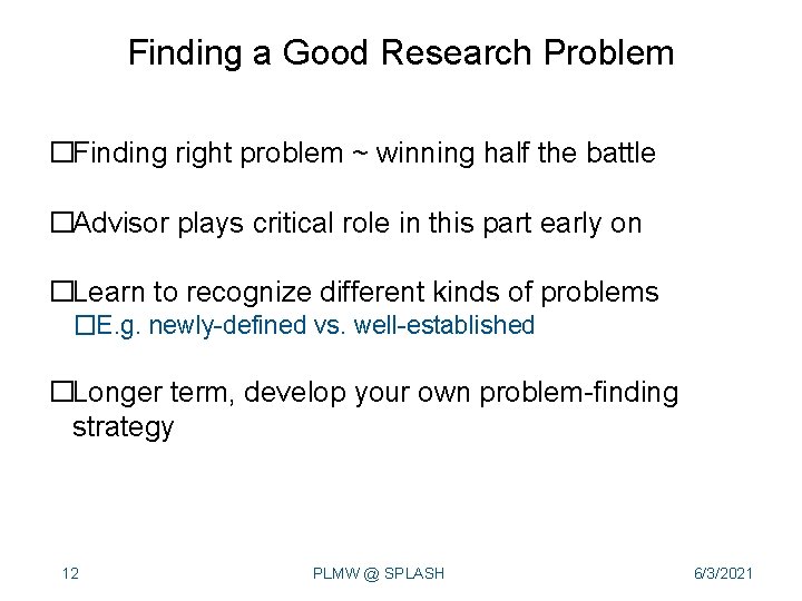 Finding a Good Research Problem �Finding right problem ~ winning half the battle �Advisor