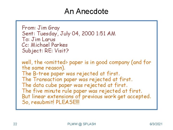 An Anecdote From: Jim Gray Sent: Tuesday, July 04, 2000 1: 51 AM To:
