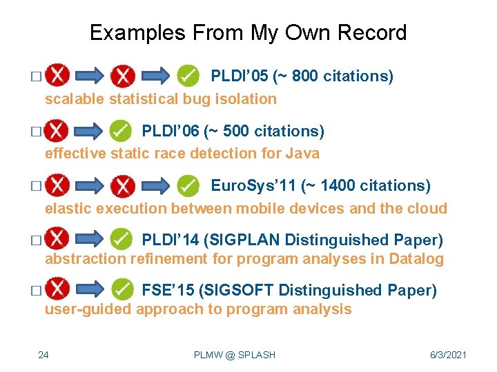 Examples From My Own Record � PLDI’ 05 (~ 800 citations) scalable statistical bug