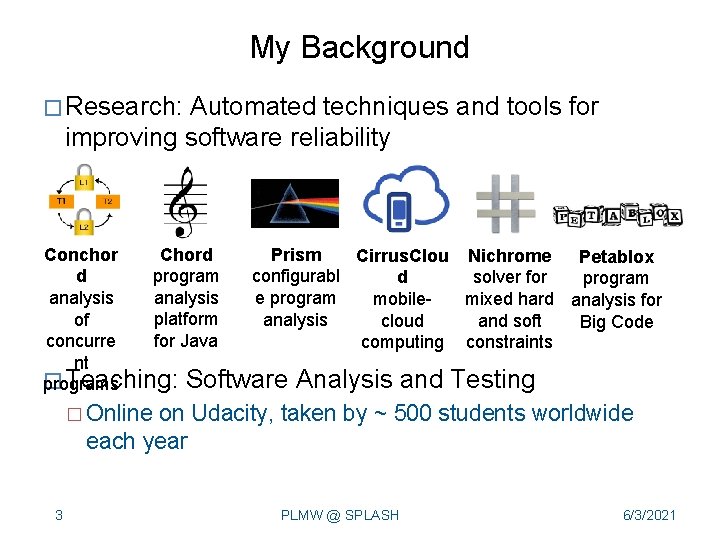 My Background � Research: Automated techniques and tools for improving software reliability Chord Conchor My Background � Research: Automated techniques and tools for improving software reliability Chord Conchor
