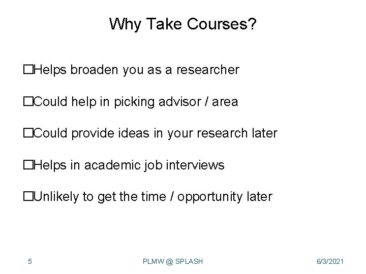 Why Take Courses? �Helps broaden you as a researcher �Could help in picking advisor