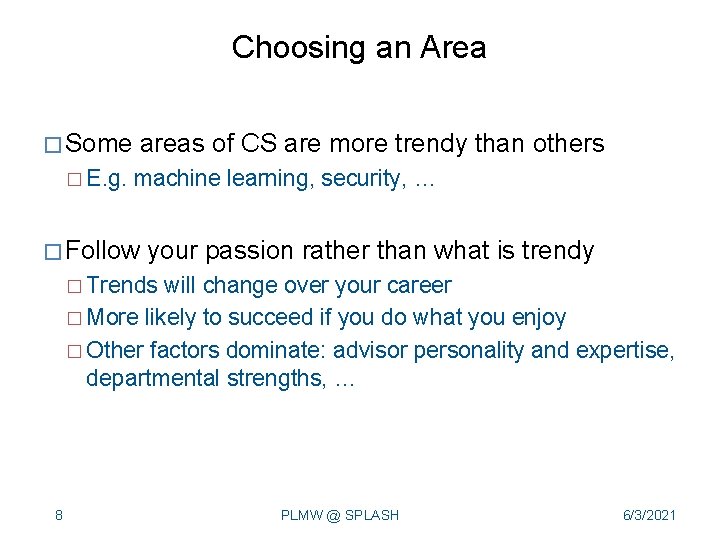 Choosing an Area � Some � E. g. areas of CS are more trendy