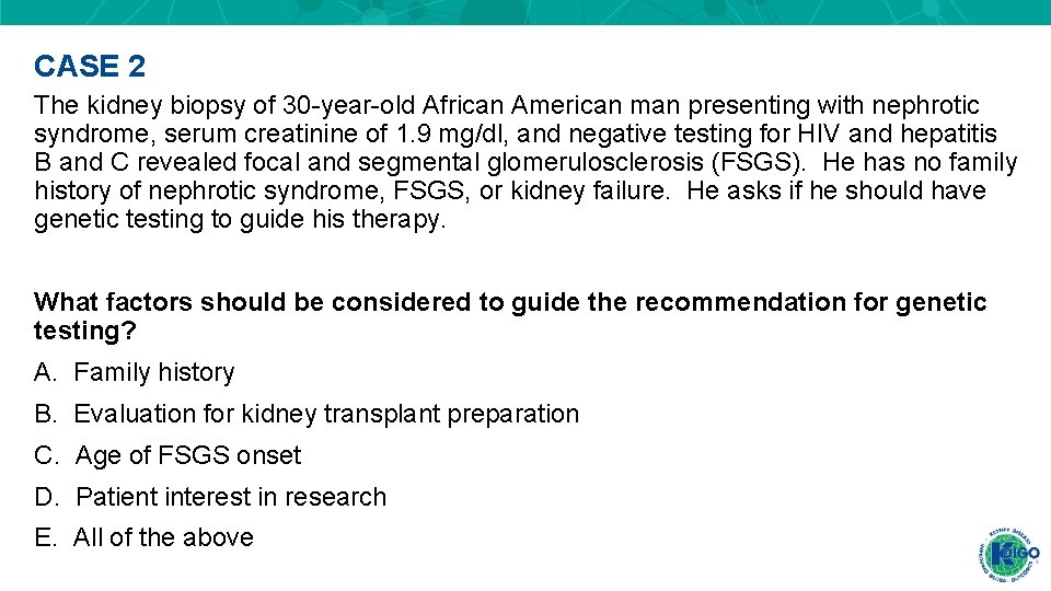 CASE 2 The kidney biopsy of 30 -year-old African American man presenting with nephrotic CASE 2 The kidney biopsy of 30 -year-old African American man presenting with nephrotic