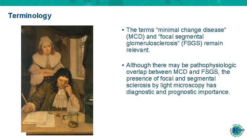 Terminology • The terms “minimal change disease” (MCD) and “focal segmental glomerulosclerosis” (FSGS) remain Terminology • The terms “minimal change disease” (MCD) and “focal segmental glomerulosclerosis” (FSGS) remain