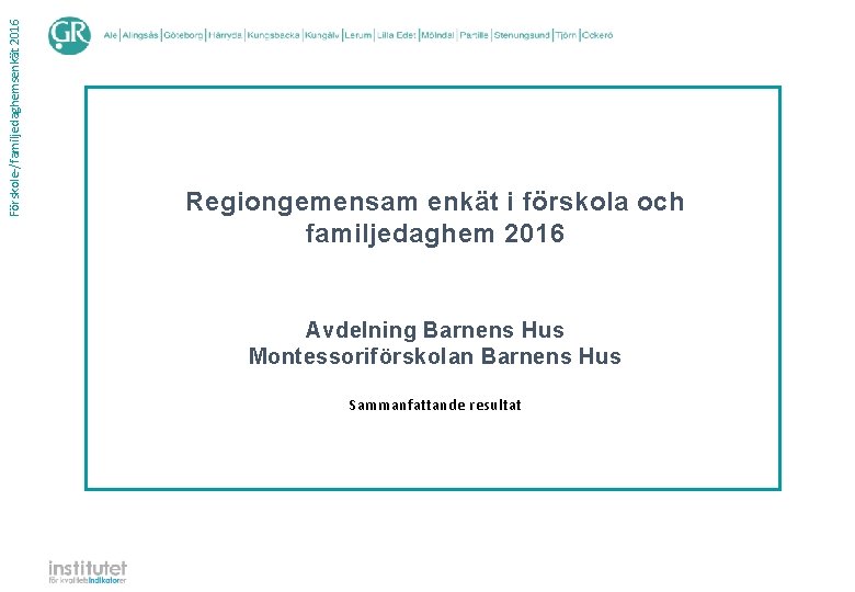 Förskole-/familjedaghemsenkät 2016 Regiongemensam enkät i förskola och familjedaghem 2016 Avdelning Barnens Hus Montessoriförskolan Barnens