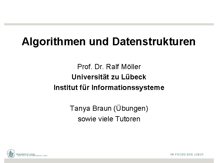 Algorithmen und Datenstrukturen Prof. Dr. Ralf Möller Universität zu Lübeck Institut für Informationssysteme Tanya