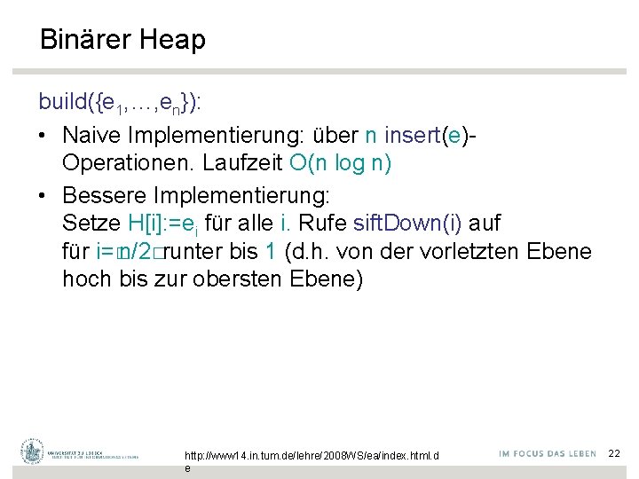 Binärer Heap build({e 1, …, en}): • Naive Implementierung: über n insert(e)Operationen. Laufzeit O(n