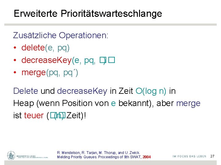 Erweiterte Prioritätswarteschlange Zusätzliche Operationen: • delete(e, pq) • decrease. Key(e, pq, �� ) •