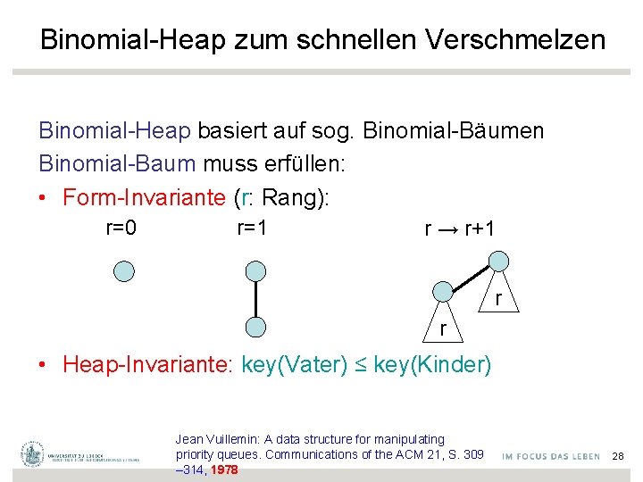 Binomial-Heap zum schnellen Verschmelzen Binomial-Heap basiert auf sog. Binomial-Bäumen Binomial-Baum muss erfüllen: • Form-Invariante