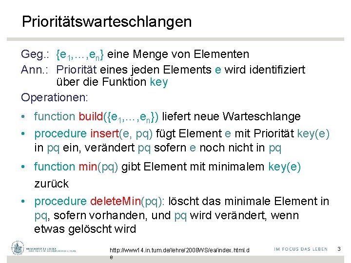 Prioritätswarteschlangen Geg. : {e 1, …, en} eine Menge von Elementen Ann. : Priorität