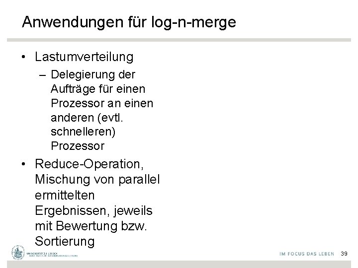 Anwendungen für log-n-merge • Lastumverteilung – Delegierung der Aufträge für einen Prozessor an einen