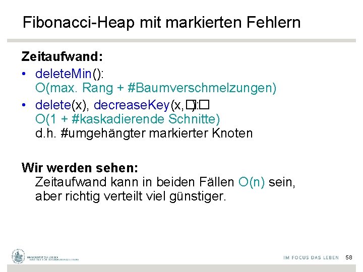 Fibonacci-Heap mit markierten Fehlern Zeitaufwand: • delete. Min(): O(max. Rang + #Baumverschmelzungen) • delete(x),