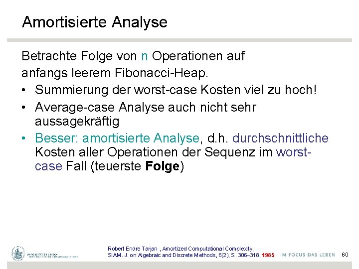 Amortisierte Analyse Betrachte Folge von n Operationen auf anfangs leerem Fibonacci-Heap. • Summierung der