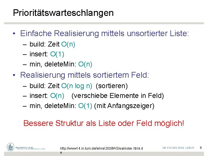 Prioritätswarteschlangen • Einfache Realisierung mittels unsortierter Liste: – build: Zeit O(n) – insert: O(1)