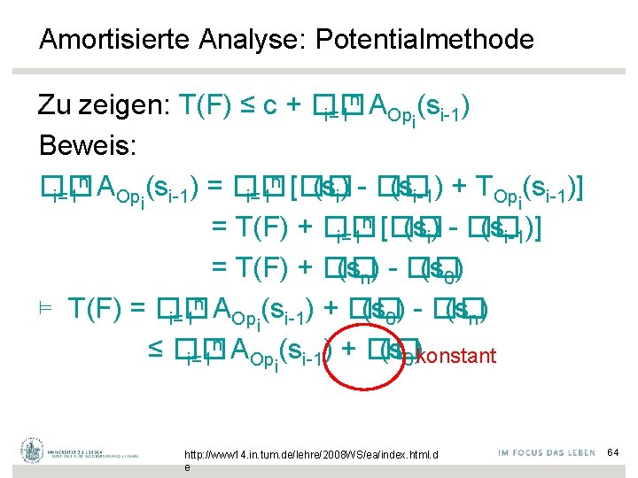 Amortisierte Analyse: Potentialmethode n A Zu zeigen: T(F) ≤ c + �� i=1 Opi(si-1)