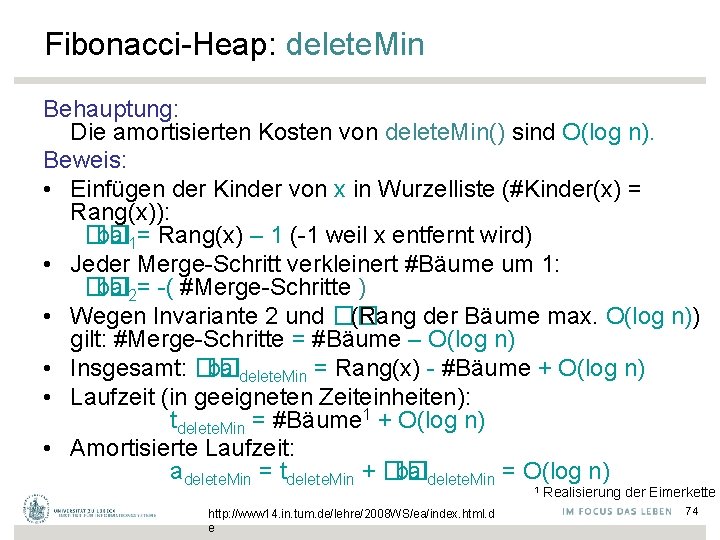 Fibonacci-Heap: delete. Min Behauptung: Die amortisierten Kosten von delete. Min() sind O(log n). Beweis: