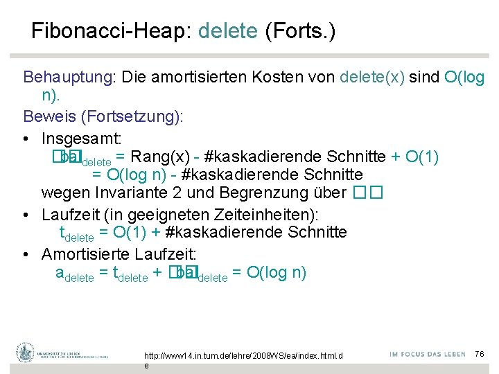 Fibonacci-Heap: delete (Forts. ) Behauptung: Die amortisierten Kosten von delete(x) sind O(log n). Beweis