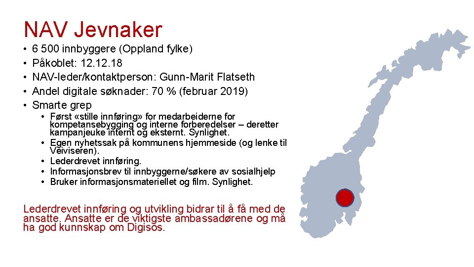NAV Jevnaker • • • 6 500 innbyggere (Oppland fylke) Påkoblet: 12. 18 NAV-leder/kontaktperson: NAV Jevnaker • • • 6 500 innbyggere (Oppland fylke) Påkoblet: 12. 18 NAV-leder/kontaktperson: