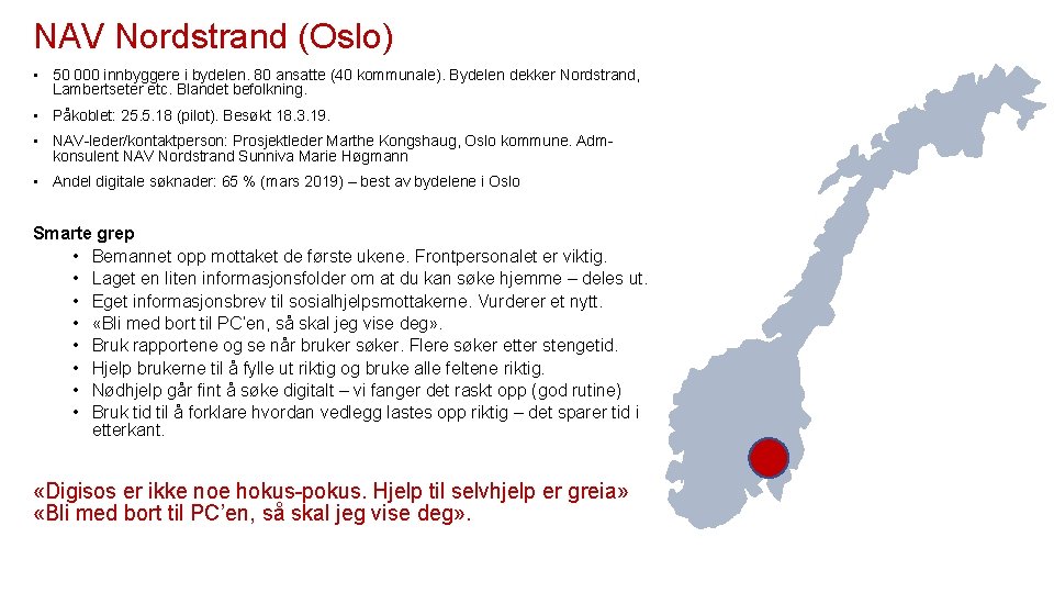 NAV Nordstrand (Oslo) • 50 000 innbyggere i bydelen. 80 ansatte (40 kommunale). Bydelen