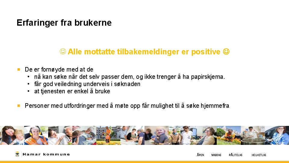 Erfaringer fra brukerne J Alle mottatte tilbakemeldinger er positive De er fornøyde med at Erfaringer fra brukerne J Alle mottatte tilbakemeldinger er positive De er fornøyde med at