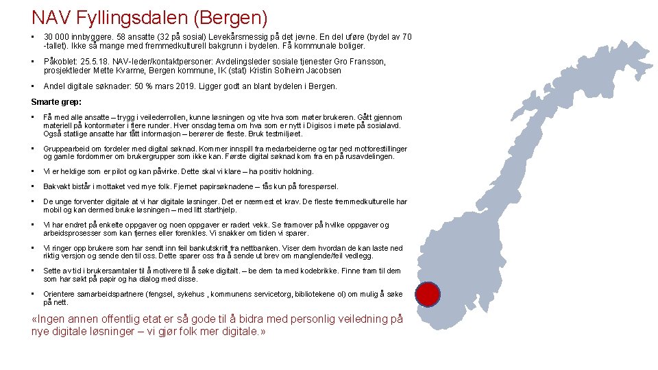 NAV Fyllingsdalen (Bergen) • 30 000 innbyggere. 58 ansatte (32 på sosial) Levekårsmessig på
