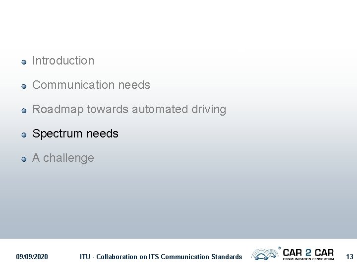 Introduction Communication needs Roadmap towards automated driving Spectrum needs A challenge 09/09/2020 ITU -