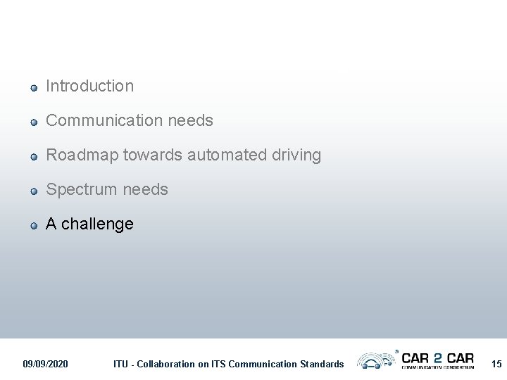 Introduction Communication needs Roadmap towards automated driving Spectrum needs A challenge 09/09/2020 ITU -