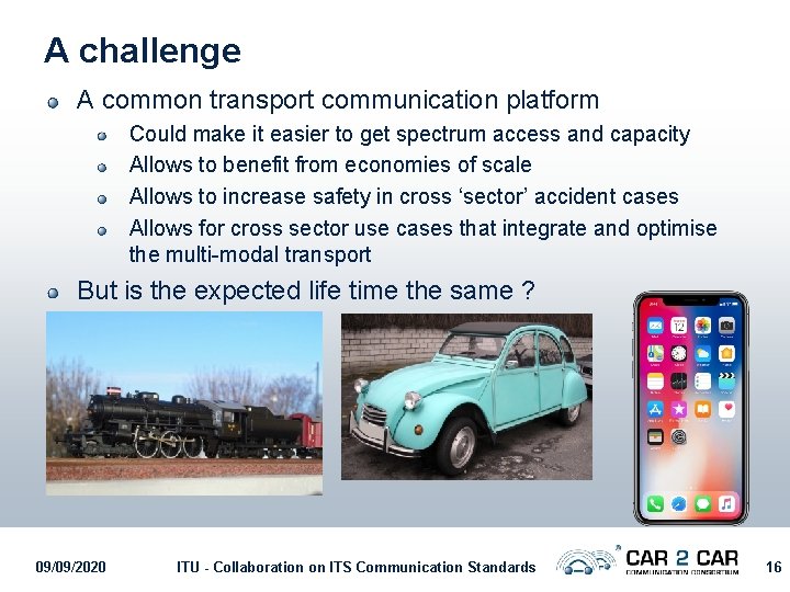 A challenge A common transport communication platform Could make it easier to get spectrum