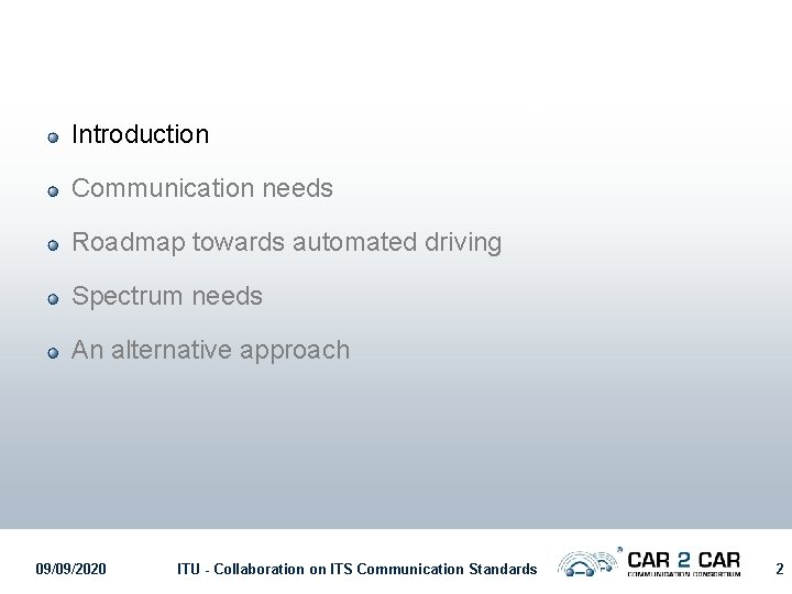 Introduction Communication needs Roadmap towards automated driving Spectrum needs An alternative approach 09/09/2020 ITU