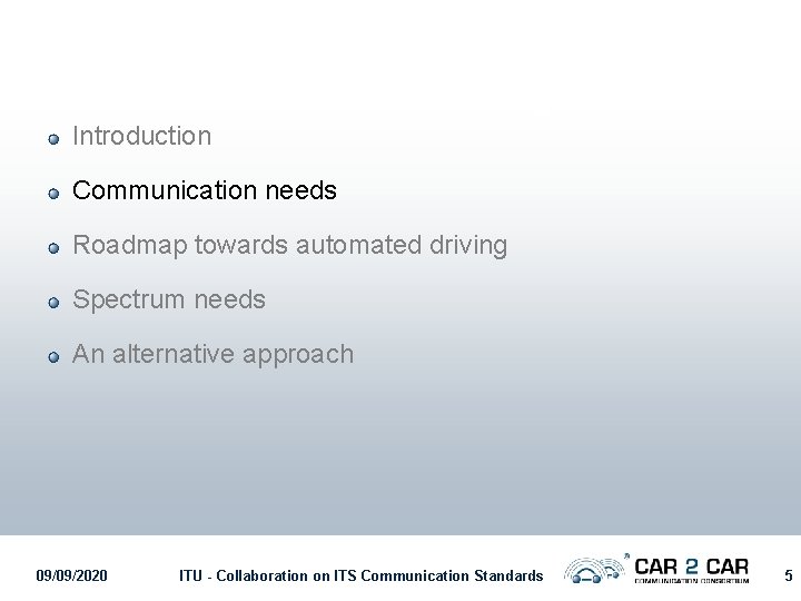 Introduction Communication needs Roadmap towards automated driving Spectrum needs An alternative approach 09/09/2020 ITU