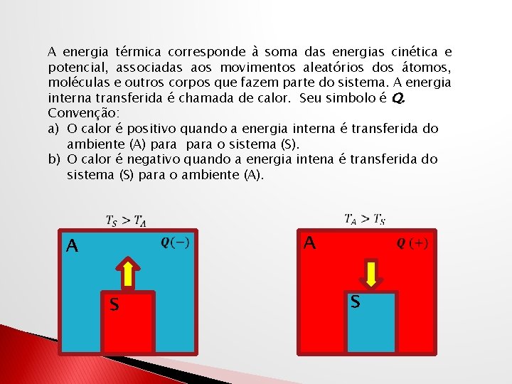 A energia térmica corresponde à soma das energias cinética e potencial, associadas aos movimentos