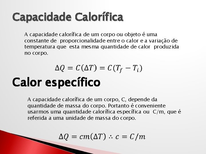 Capacidade Calorífica A capacidade calorífica de um corpo ou objeto é uma constante de