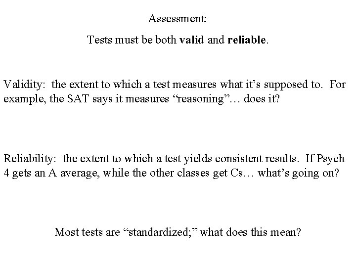 Assessment: Tests must be both valid and reliable. Validity: the extent to which a