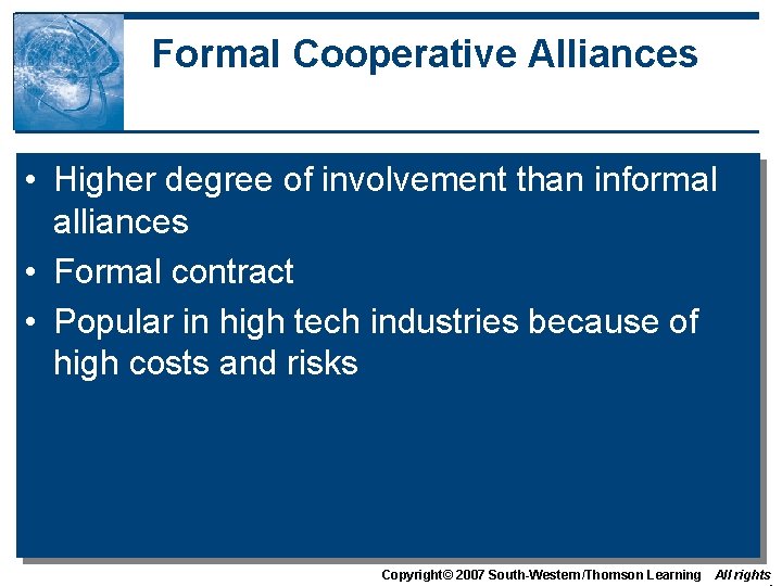 Formal Cooperative Alliances • Higher degree of involvement than informal alliances • Formal contract