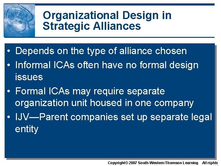 Organizational Design in Strategic Alliances • Depends on the type of alliance chosen •