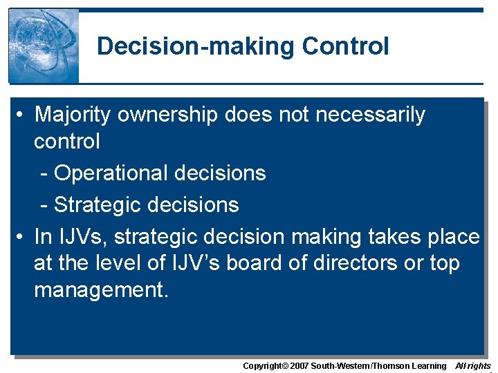 Decision-making Control • Majority ownership does not necessarily control - Operational decisions - Strategic