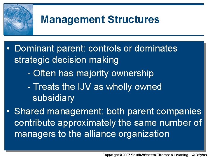 Management Structures • Dominant parent: controls or dominates strategic decision making - Often has