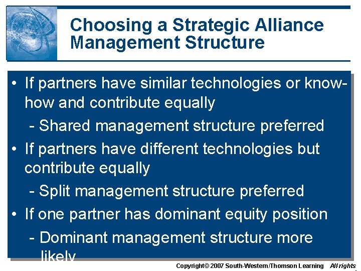 Choosing a Strategic Alliance Management Structure • If partners have similar technologies or knowhow