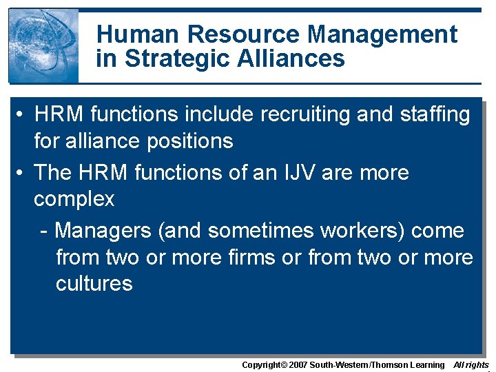 Human Resource Management in Strategic Alliances • HRM functions include recruiting and staffing for