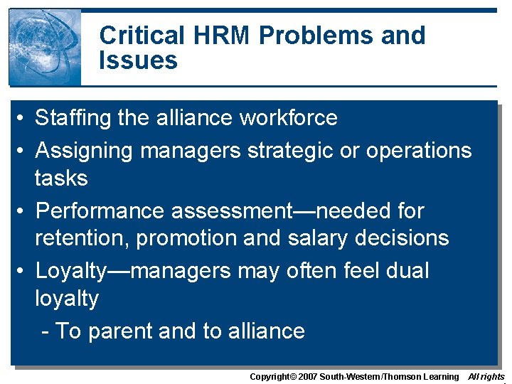 Critical HRM Problems and Issues • Staffing the alliance workforce • Assigning managers strategic