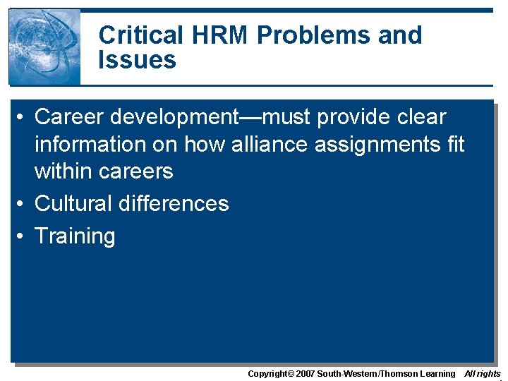 Critical HRM Problems and Issues • Career development—must provide clear information on how alliance