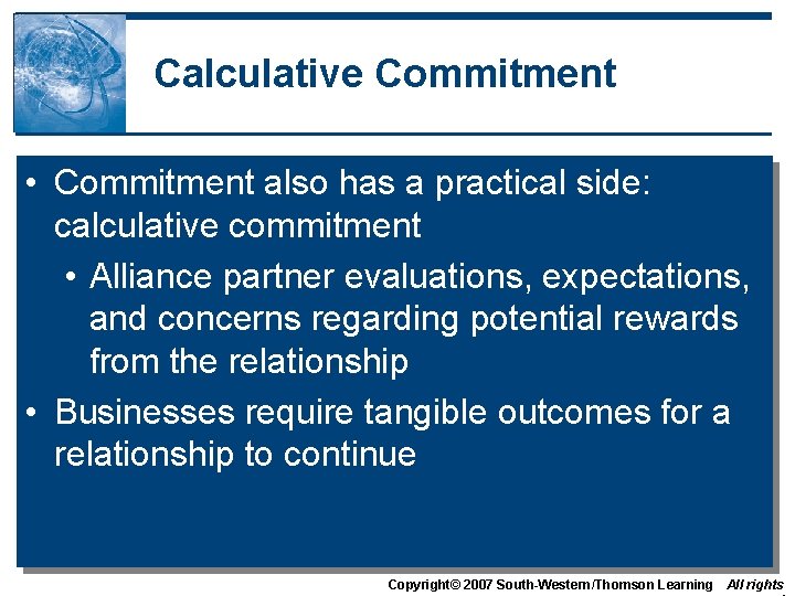 Calculative Commitment • Commitment also has a practical side: calculative commitment • Alliance partner
